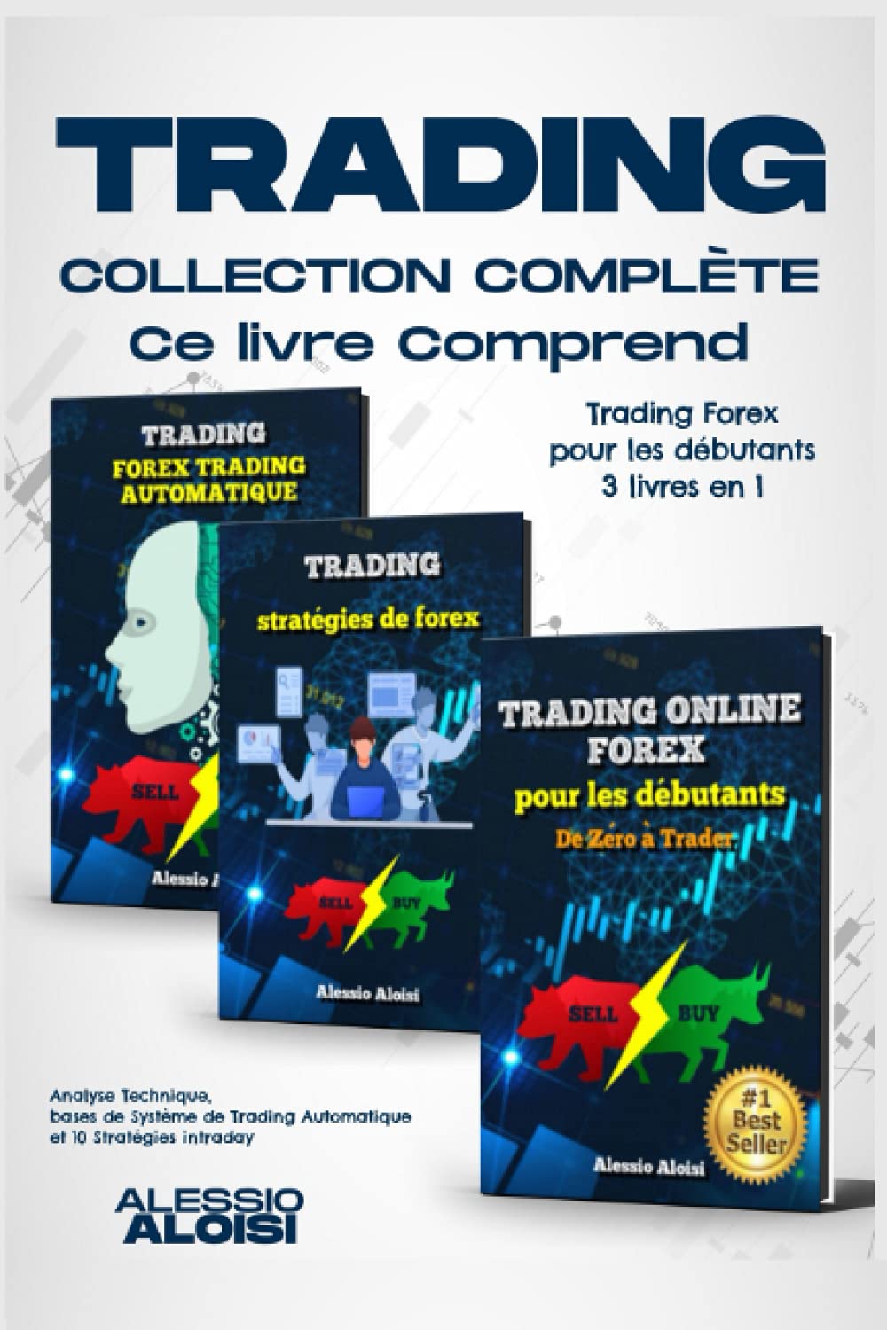 Trading: collection complète - Trading Forex pour les débutants, 3 livres en un: analyse technique, bases de système de trading automatique et 10 stratégies intraday Business, Finance & Career