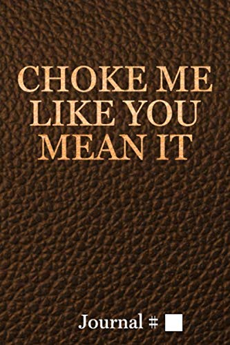 Choke Me Like You Mean It: Medium, Brown, Lined Journal with Prompts. 60 Sessions. (Brazilian Jiu Jitsu Journals and Planners, Band 1164) Leisure & Fun