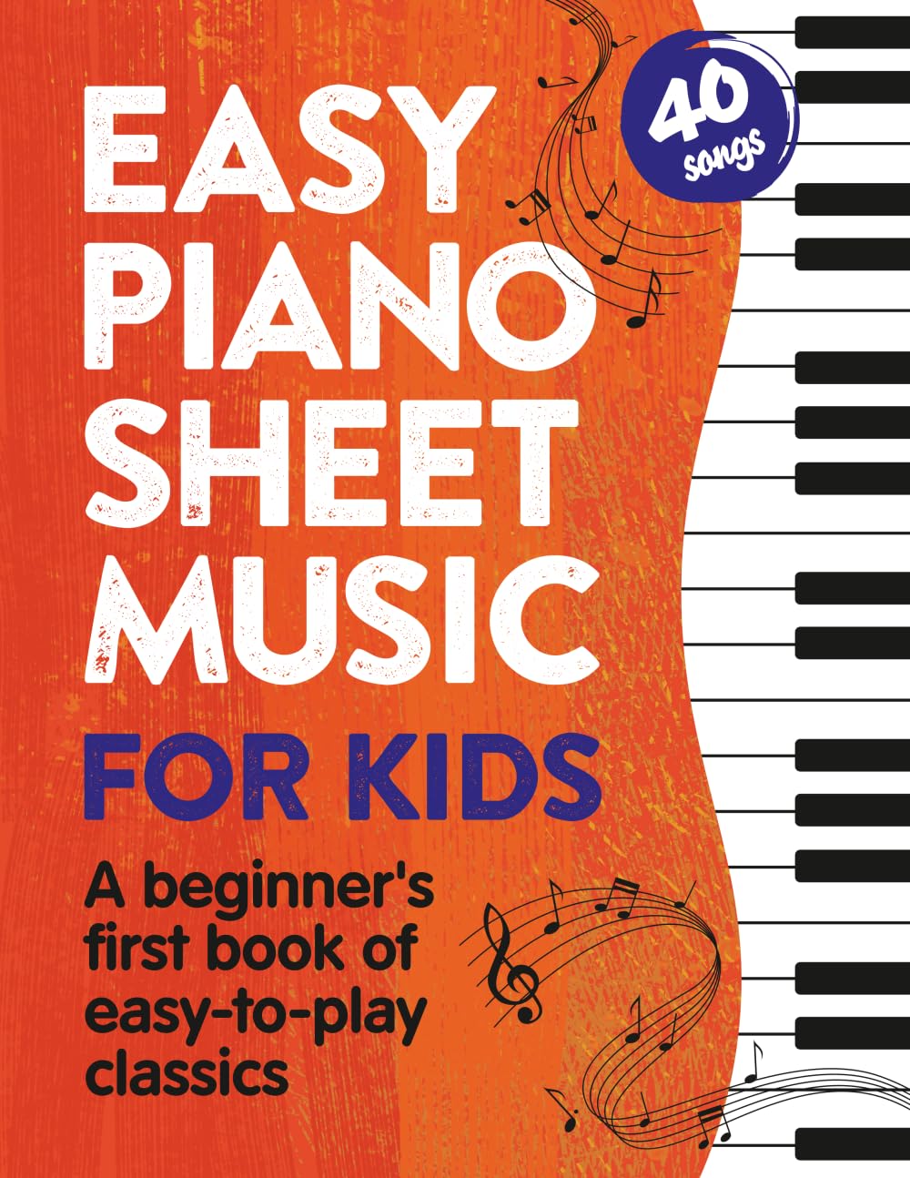 Easy Piano Sheet Music for Kids: A Beginners First Book of Easy to Play Classics | 40 Songs (Beginner Piano Books for Children) Arts & Music