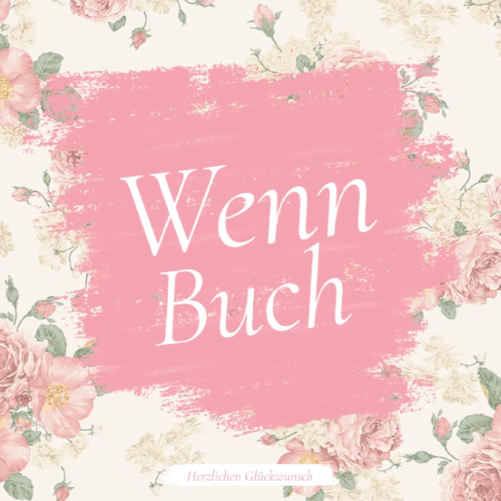 Wenn Buch I Herzlichen Glückwunsch: 20 einzigartige Wenn-Sätze zu verschiedenen Situationen im Leben Ihrer liebsten Menschen. book