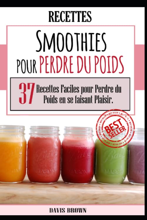 SMOOTHIES POUR PERDRE DU POIDS : 37 RECETTES FACILES POUR PERDRE DU POIDS EN SE FAISANT PLAISIR Health, Nutrition & Fitness