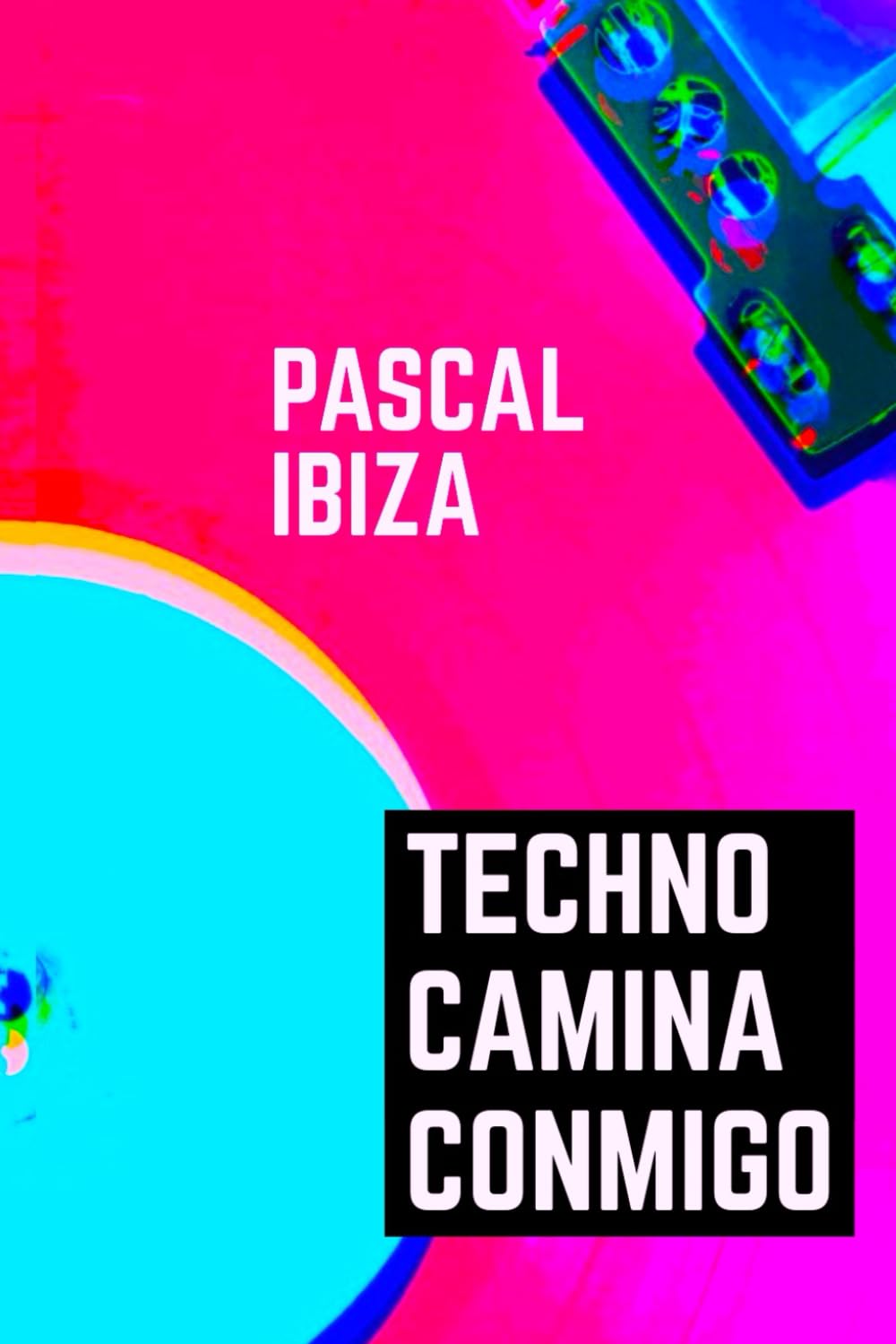 Techno Camina Conmigo: Bandas y productores que lideraron la electrónica nacional (89-93) book