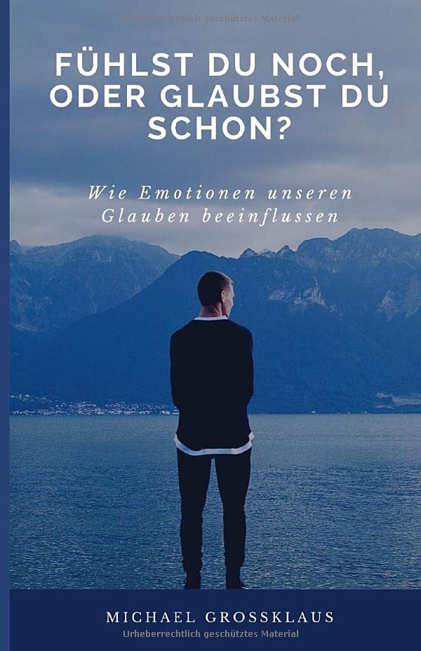 Fühlst du noch, oder glaubst du schon?: Wie Emotionen unseren Glauben beeinflussen. Psychology