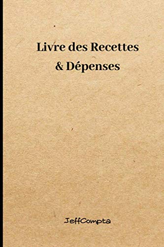 Livre des Recettes & Dépenses: Journal Recettes et dépenses simple, 110 pages, 6 x 9 pouces(15,24 cm x 22,86 cm) idéal pour Auto-entrepreneurs, ... Associations, Professions libérales. Business, Finance & Career