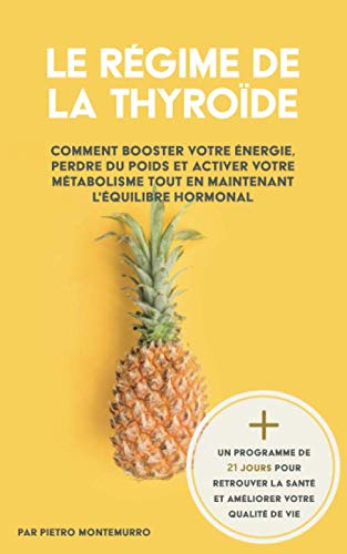 Le Régime de la Thyroïde: Comment booster votre énergie, perdre du poids et activer votre métabolisme tout en maintenant l'équilibre hormonal Cooking & Enjoying