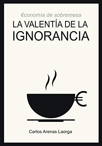 La valentía de la ignorancia: Economía de sobremesa book