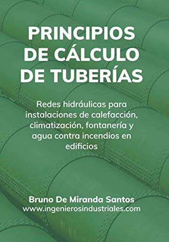 Principios de cálculo de tuberías: Redes hidráulicas para instalaciones de fontanería, calefacción, climatización y agua contra incendios en edificios (IngenierosIndustriales.com, Band 1) Architecture