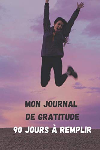 carnet de gratitude à remplir - challenge de 90 jours pour exprimer sa gratitude: Un journal de réflexion et de reconnaissance pour femme à compléter de jour et de nuit (90 jours) book