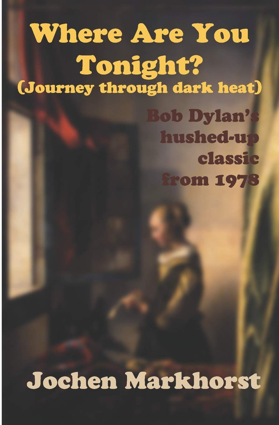 Where Are You Tonight? (Journey Through Dark Heat): Bob Dylan's hushed-up classic from 1978 (The Songs Of Bob Dylan) Arts & Music