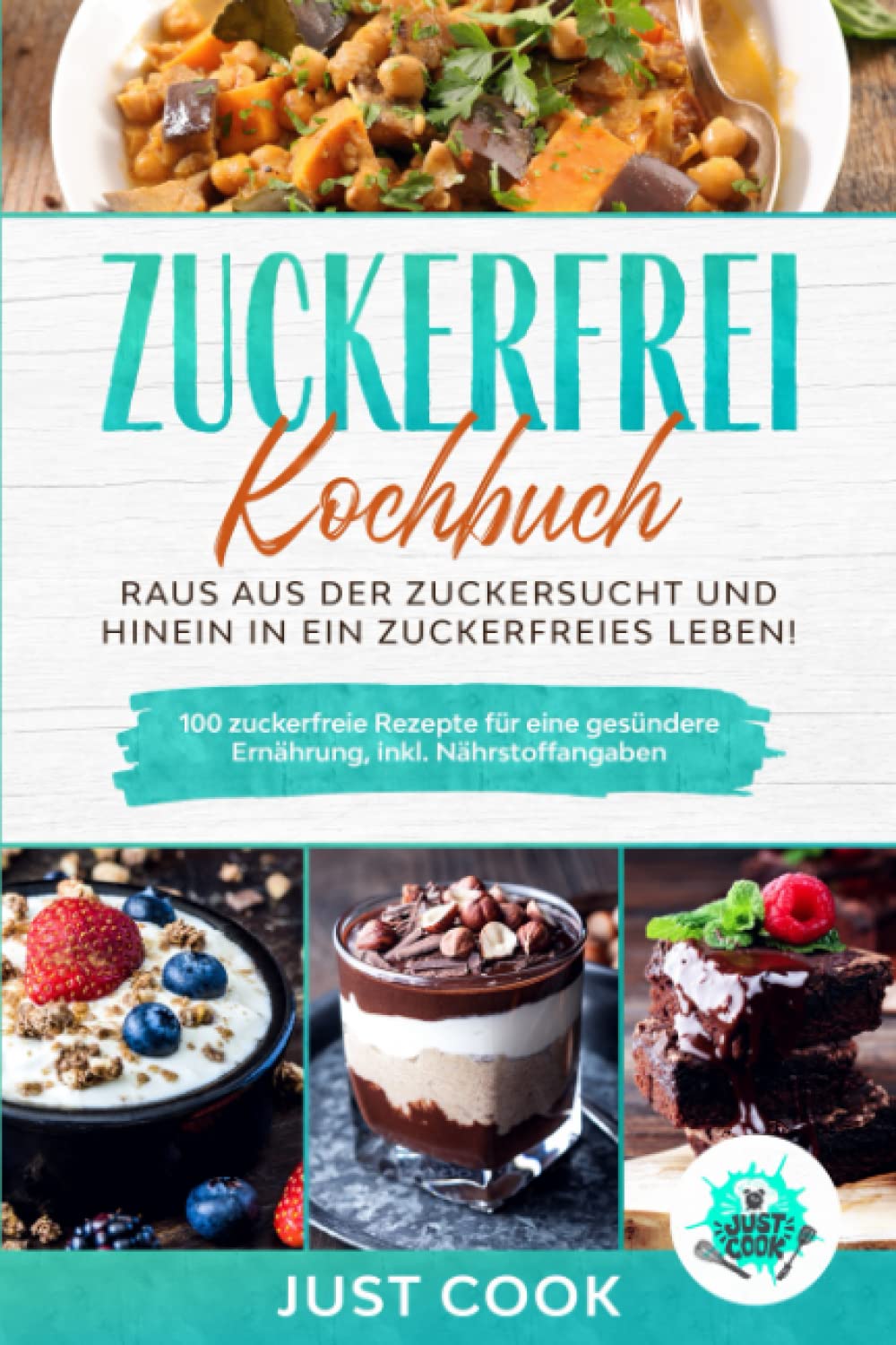 Zuckerfrei Kochbuch - Schluss mit Zucker | 100 leckere Rezepte für eine zuckerfreie Ernährung. + Info´s über Zucker! Health, Nutrition & Fitness