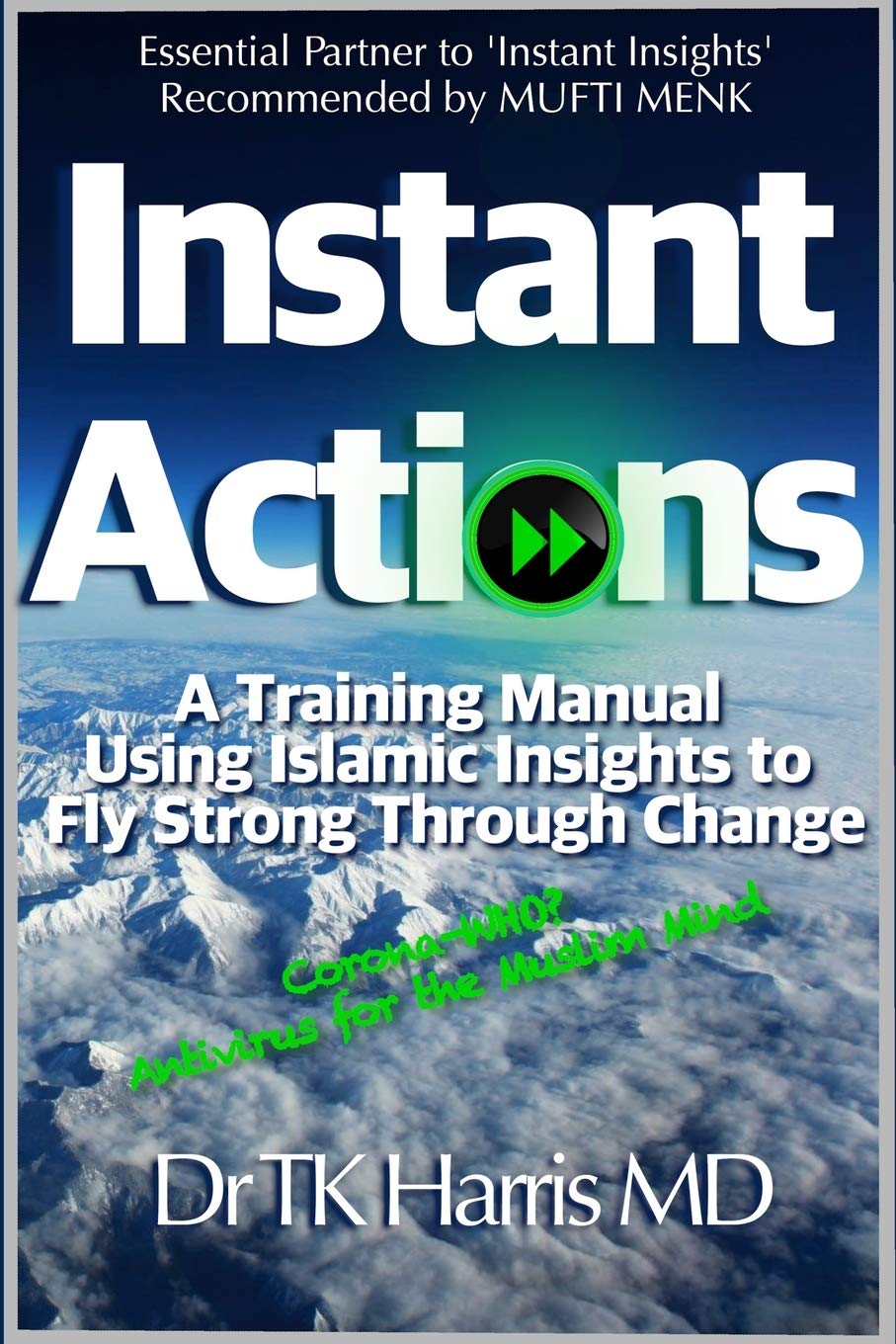 Instant Actions. A Training Manual Using Islamic Insights to Fly Strong Through Change.: Essential Partner Book to Instant Insights: the Muslim Mind Guide (Instant Islam) Self-help