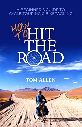 How To Hit The Road: A Beginner’s Guide To Cycle Touring & Bikepacking Travel Guides