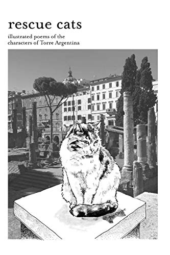 rescue cats: illustrated poems of the characters of Torre Argentina Poetry