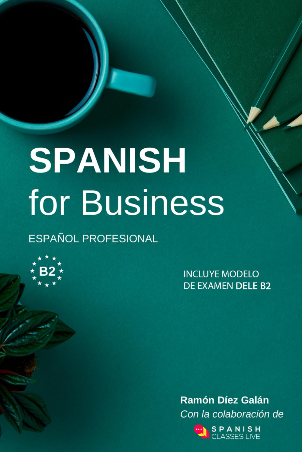 Spanish for Business: Español profesional, curso de español de negocios. Modelo de examen DELE B2 Foreign Languages ​​& Dictionaries