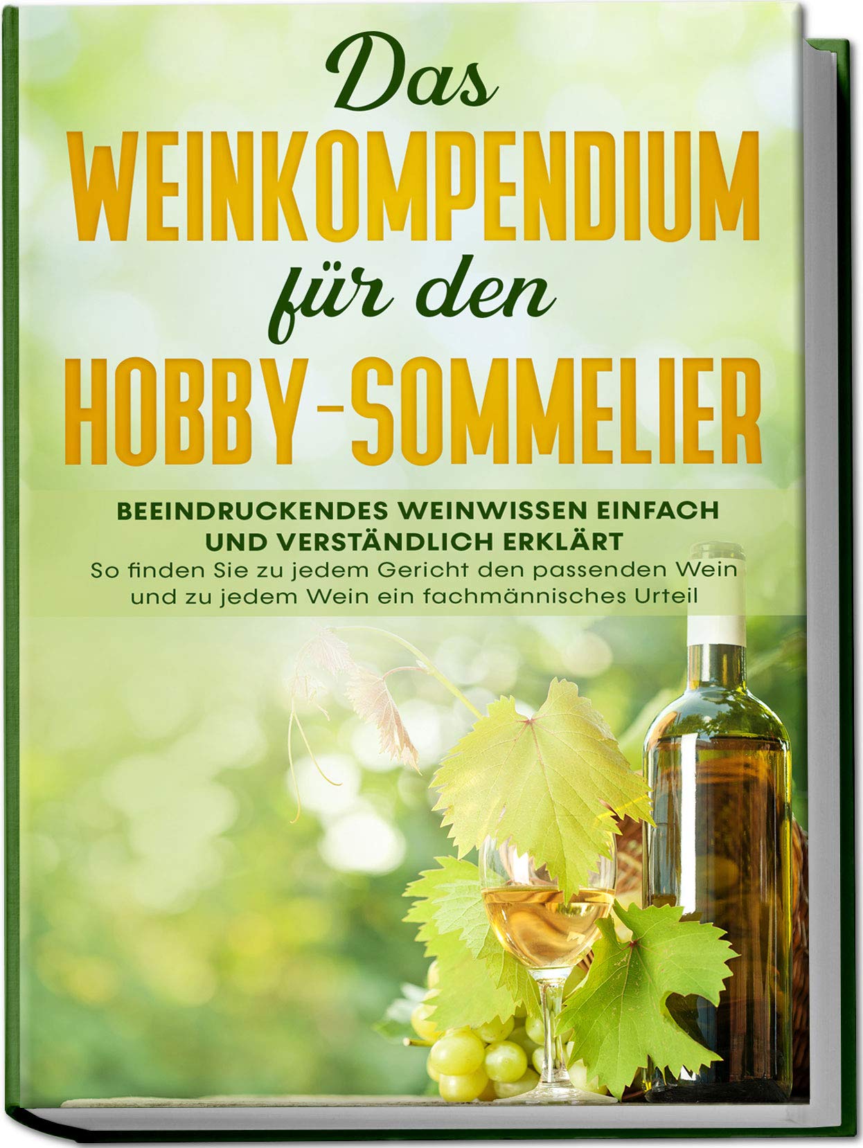 Das Weinkompendium für den Hobby-Sommelier: Beeindruckendes Weinwissen einfach und verständlich erklärt - So finden Sie zu jedem Gericht den passenden Wein und zu jedem Wein ein fachmännisches Urteil Health, Nutrition & Fitness