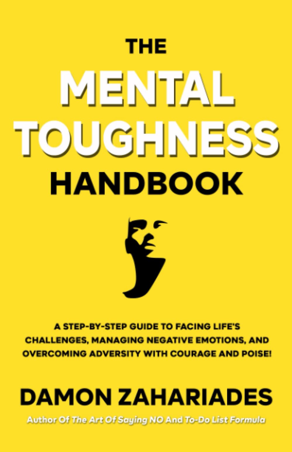 The Mental Toughness Handbook: A Step-By-Step Guide to Facing Life's Challenges, Managing Negative Emotions, and Overcoming Adversity with Courage and Poise Health, Nutrition & Fitness