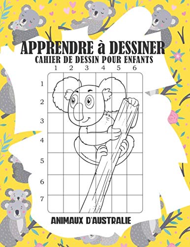 Apprendre à Dessiner: Une méthode très simple a l'aide d'un quadrillage pour aider l'enfant à dessiner les Animaux | Coloriage Animaux Kangourou Koala | Carnet de dessin enfants A4 Non-fiction