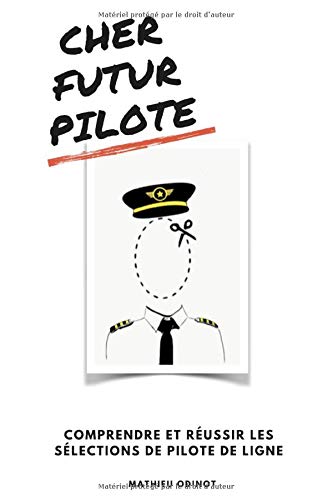 CHER FUTUR PILOTE: Comprendre et réussir les sélections de pilote de ligne Business, Finance & Career