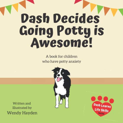 Dash Decides Going Potty is Awesome!: A book for kids with potty anxiety (Dash Learns Life Skills) Novels & Short Stories