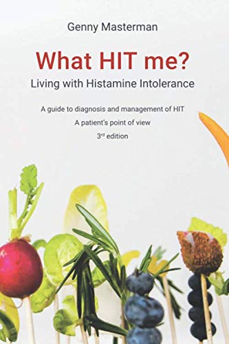 What HIT me? Living with Histamine Intolerance: A guide to diagnosis and management of HIT - A patient's point of view - 3rd edition Cooking & Enjoying