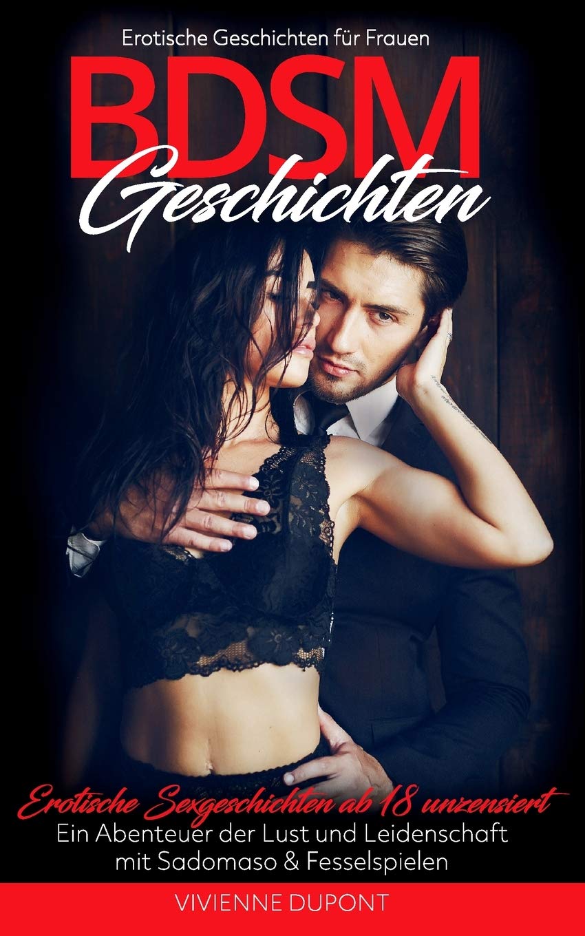 BDSM Geschichten - Erotische Geschichten für Frauen: Erotische Sexgeschichten ab 18 unzensiert - Ein Abenteuer der Lust und Leidenschaft mit Sadomaso & Fesselspielen Essays & Short Stories