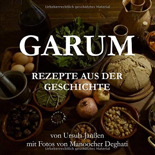 GARUM: Rezepte aus der Geschichte Cooking & Enjoying