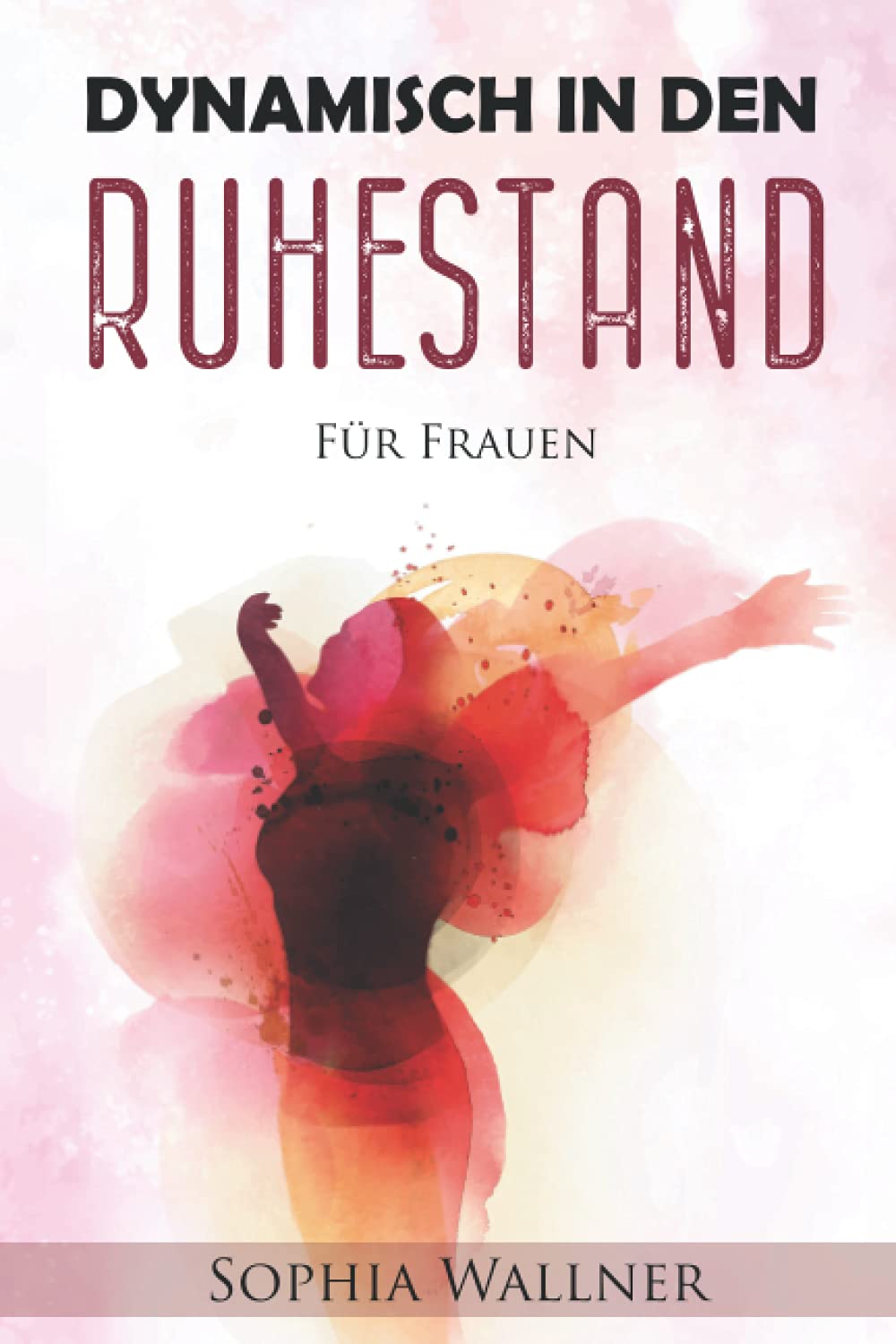 Dynamisch in den Ruhestand - Für Frauen: Wie Sie sich für Ihren Alltag, finanziell, körperlich und geistig auf die Rente vorbereiten, um die beste Zeit Ihres Lebens in Ruhe genießen zu können. Parents & Children
