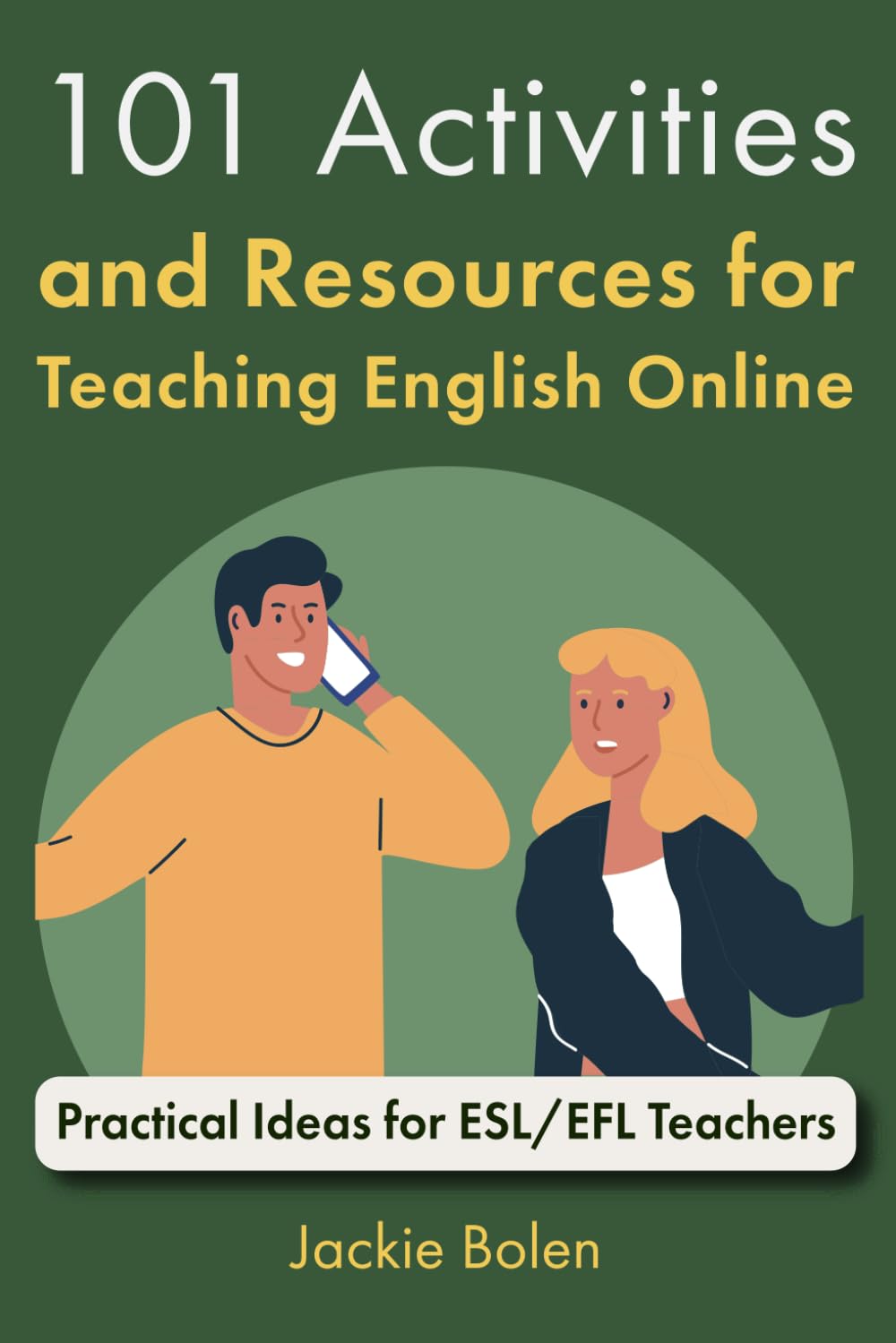 101 Activities and Resources for Teaching English Online: Practical Ideas for ESL/EFL Teachers book