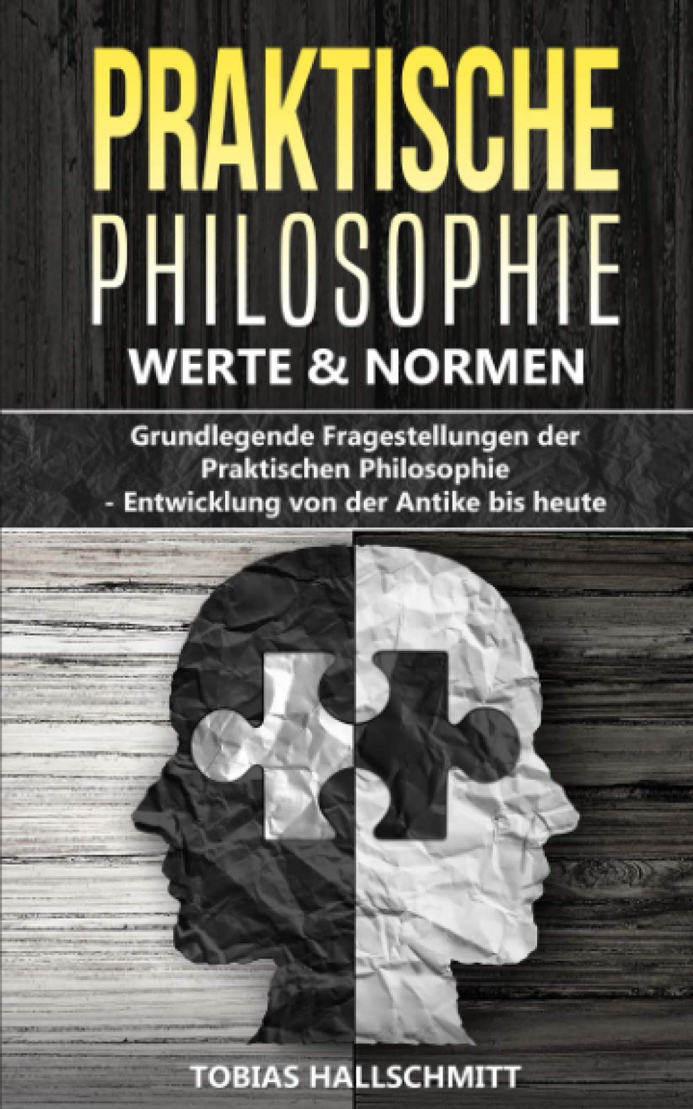 Praktische Philosophie - Werte und Normen: Grundlegende Fragestellungen der Praktischen Philosophie - Entwicklung von der Antike bis heute Philosophy