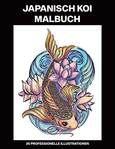 Japanisch Koi Malbuch: Malbuch für Erwachsene mit erstaunlichen Japanische Koi-Fische Zeichnungen, 25 professionelle Illustrationen (Japanisch Koi Malseiten für Erwachsene, Band 1) Film, Art & Culture