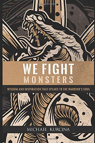 We Fight Monsters: Wisdom and inspiration that speaks to the warrior's soul book