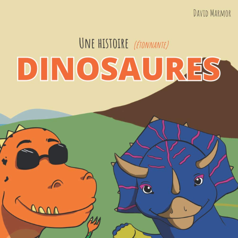 Une histoire (étonnante) de Dinosaures: Une introduction amusante à l’histoire des dinosaures pour les enfants de 4 à 8 ans Non-fiction