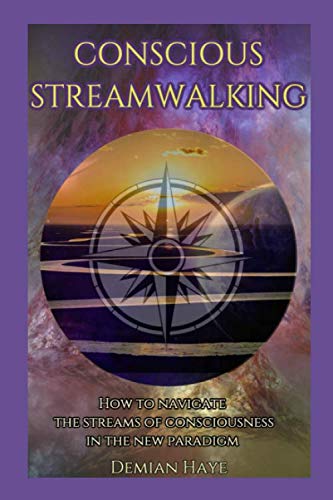 Conscious Streamwalking: How to navigate the streams of consciousness in the new paradigm Religion & Esotericism