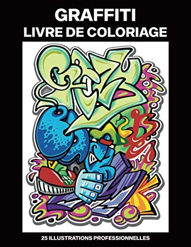 Graffiti Livre de Coloriage: Livre de Coloriage pour Adultes Offrant de Superbes Graffiti Dessins, 25 illustrations professionnelles pour soulager le ... détendre (Graffiti Pages à Colorier, Band 1) Film, Art & Culture