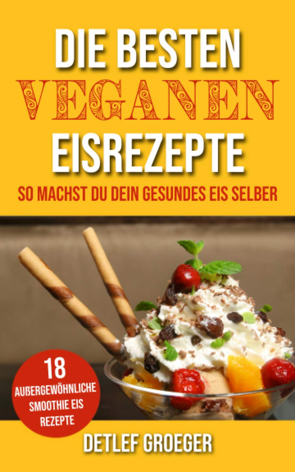 Die besten Veganen Eisrezepte: So machst Du Dein gesundes Eis selber Leisure, Home & Garden