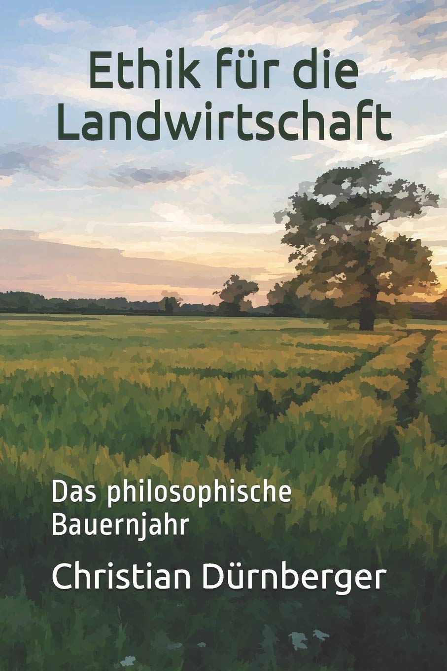 Ethik für die Landwirtschaft: Das philosophische Bauernjahr book
