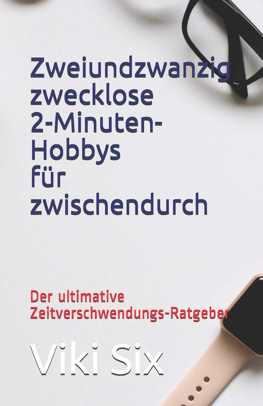 Zweiundzwanzig zwecklose Zweiminutenhobbys für Zwischendurch: Der ultimative Zeitverschwendungs-Ratgeber Religion & Esotericism