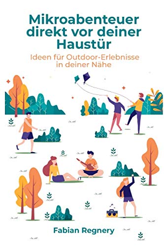Mikroabenteuer direkt vor deiner Haustür: Ideen für Outdoor-Erlebnisse in deiner Nähe Travel Guides