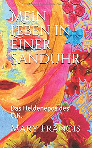 Mein Leben in einer Sanduhr: Das Heldenepos des C.K. Fairy Tales & Legends