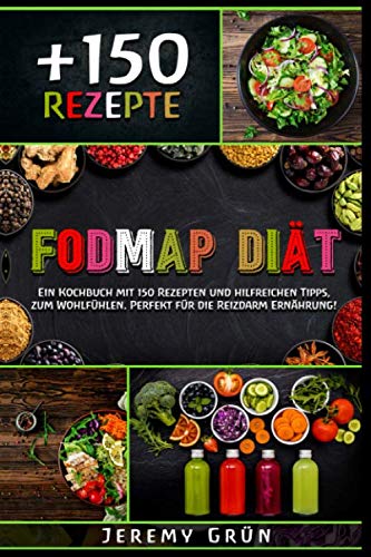 FODMAP Diät: Ein Kochbuch mit 150 Rezepten und hilfreichen Tipps, zum Wohlfühlen. Perfekt für die Reizdarm Ernährung! (inkl. Nährwertangaben) Health, Nutrition & Fitness