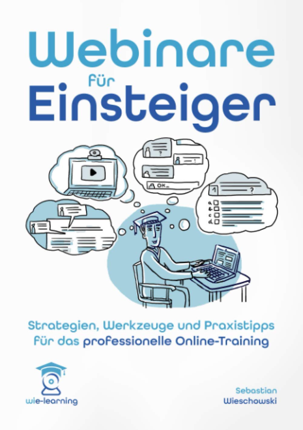 Webinare für Einsteiger. Strategien, Werkzeuge und Praxistipps für das professionelle Online-Training. (wie-learning, Band 1) Computer Science