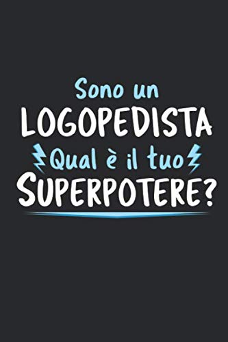 Sono un Logopedista Qual È Il Tuo Superpotere?: Agenda Taccuino Idee Regalo Logopedista | Dimensioni 15,24 x 22,86 cm | 110 Pagine book