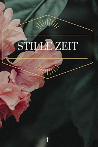 Stille Zeit: Notizbuch für deine Zeit mit Gott | Stille Zeit Journal | Beziehung mit Gott pflegen | Starthilfe für tägliches Beten und Danken | 6x9 dotgrid gepunktet 120 Seiten Religion & Esotericism