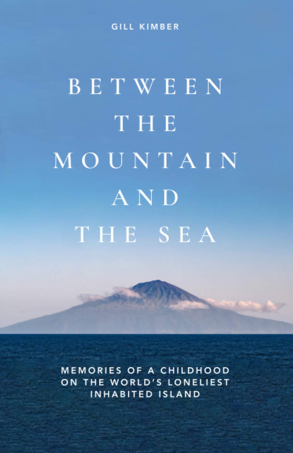 BETWEEN THE MOUNTAIN AND THE SEA: Memories of a childhood on Tristan da Cunha, the world's loneliest inhabited island Memories