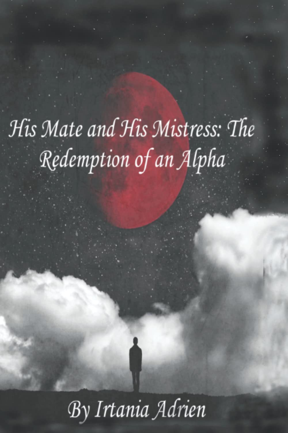 His Mate and His Mistress: The Redemption of an Alpha Contemporary literature