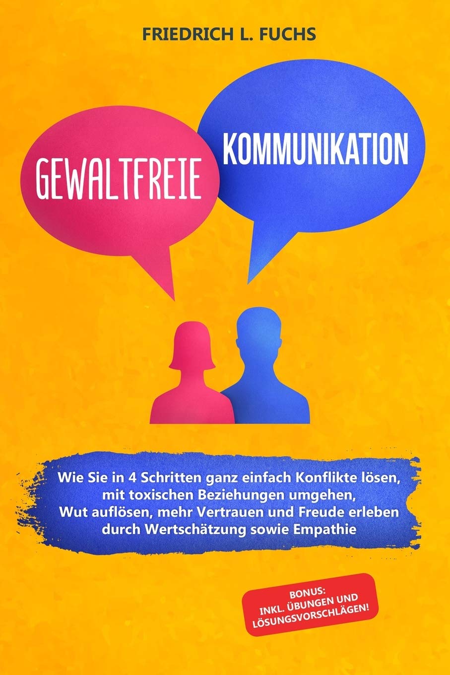 Gewaltfreie Kommunikation: Wie Sie in 4 Schritten ganz einfach Konflikte lösen, mit toxischen Beziehungen umgehen, Wut auflösen, mehr Vertrauen und Freude erleben durch Wertschätzung sowie Empathie Business, Finance & Career