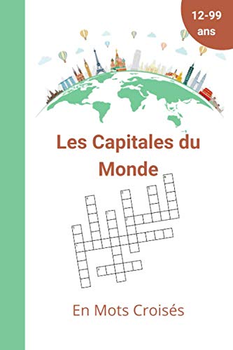 Les Capitales du Monde en Mots croisés: 50 grilles de Mots croisés et solutions| Pour apprendre la géographie en s'amusant | de 12 ans à 99 ans | Gros caractères book