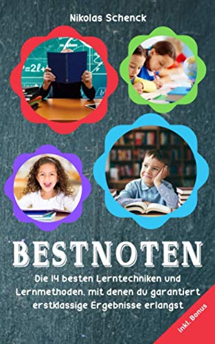 Bestnoten: Die 14 besten Lerntechniken und Lernmethoden, mit denen du garantierst erstklassige Ergebnisse erlangst Study Guides