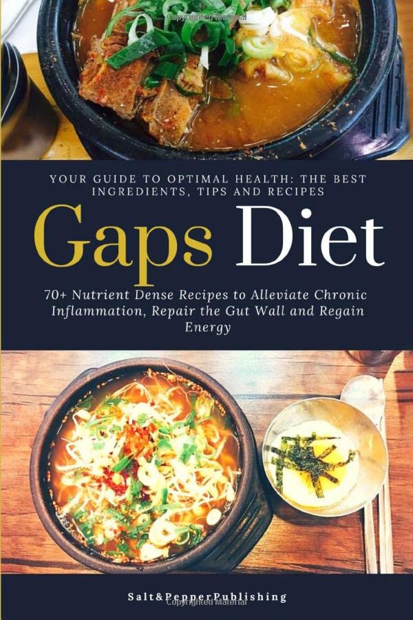 GAPS DIET: 70+ Nutrient-Dense Recipes to Alleviate Chronic Inflammation, Repair the Gut Wall and Regain Energy.: Your Guide to Optimal Health: The ... and Recipes. (The Gut Repair Book Series) Health, Nutrition & Fitness