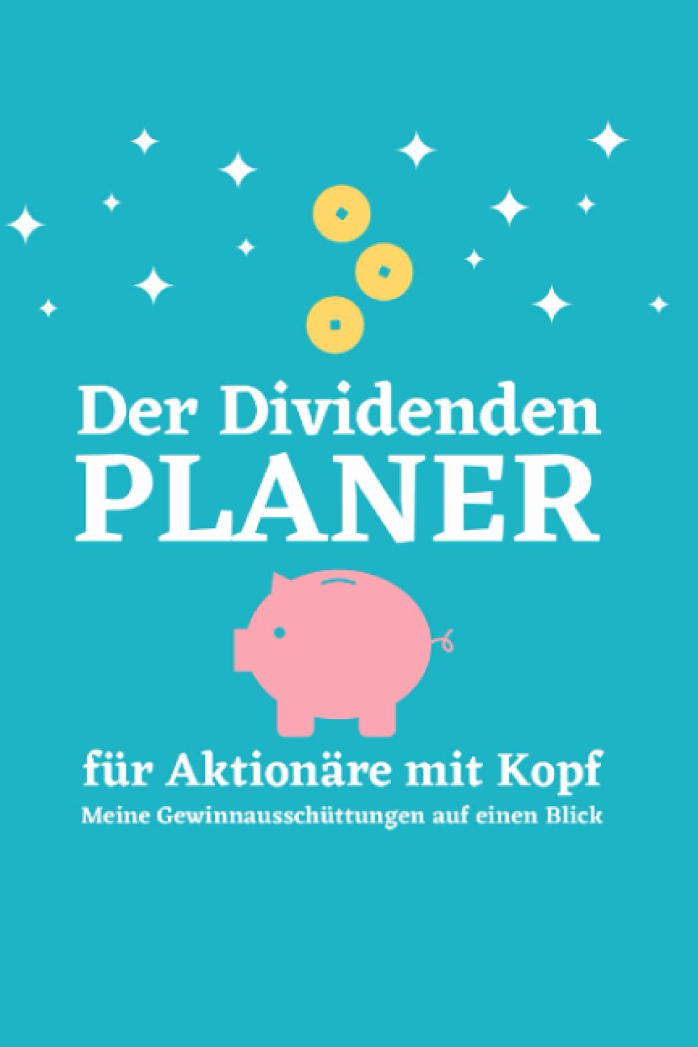 Der Dividenden Planer - für Aktionäre mit Kopf - Meine Gewinnausschüttung auf einen Blick: Das ausführliche Notizbuch für deine wichtigsten Aktien und ... zum selber ausfüllen. 80 Seiten im A5 Format. Books